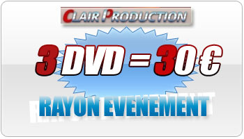 Rayon SPECIAL OFFRE 3 DVD Clair Production � 30 EUROS : Cliquez ici