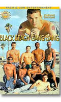Cliquez pour voir la fiche produit- Black Beach Gang Bang - DVD Pacific Sun