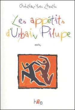 Les Appétits d'Urbain Pilupe - Roman par Christian-Yves Lhostis