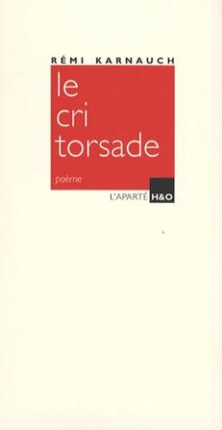 Le Cri Torsade - Poèmes par Remi Karnauch