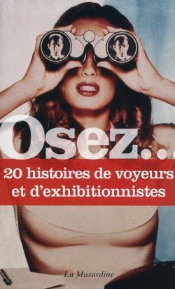 Osez... 20 histoires de voyeurs et exhibitionnistes - Livre La Musardine